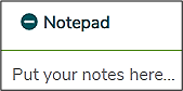 A button showing, from left to right, a minus sign, followed by the word “Notepad”. Below that, there’s text displaying “Put your notes here...”.